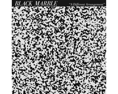 Black Marble - A Different Arrangement