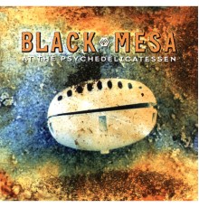 Black Mesa - At The Psychedelicatessen