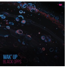 Black Opps - Wak' Up