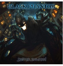 Black Phantom - Better Beware!