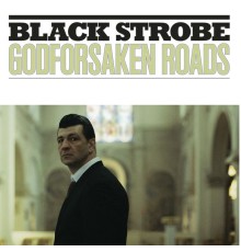 Black Strobe - Godforsaken Roads