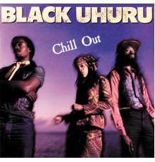 Black Uhuru - Chill Out