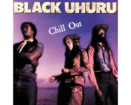 Black Uhuru - Chill Out