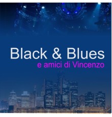 Black & Blues - Amici Di Vincenzo