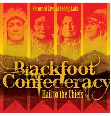 Blackfoot Confederacy - Hail to the Chiefs