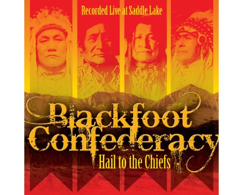 Blackfoot Confederacy - Hail to the Chiefs Blackfoot Confederacy - Hail to the Chiefs