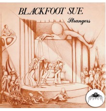 Blackfoot Sue - Strangers