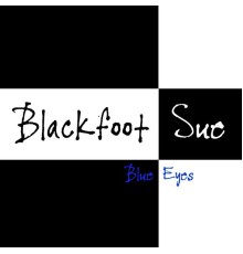 Blackfoot Sue - Blue Eyes