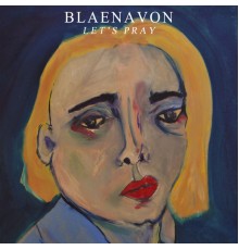 Blaenavon - Let's Pray