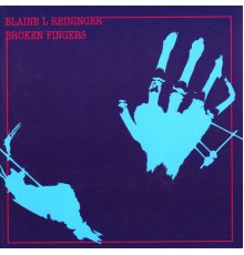 Blaine L Reininger - Broken Fingers