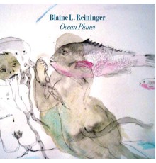 Blaine L. Reininger - Ocean Planet