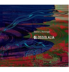 Blaine L. Reininger - Glossolalia