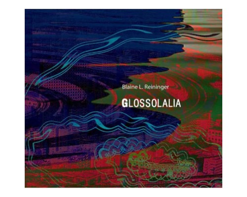 Blaine L. Reininger - Glossolalia