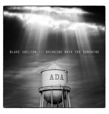 Blake Shelton - BRINGING BACK THE SUNSHINE
