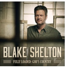 Blake Shelton - Fully Loaded: God's Country