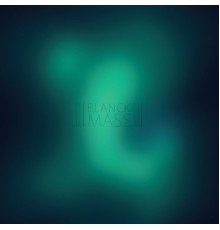 Blanck Mass - Blanck Mass