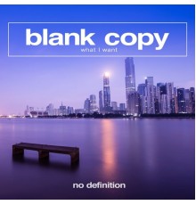 Blank Copy - What I Want