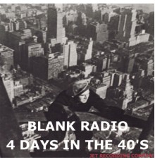 Blank Radio - 4 Days In The 40's