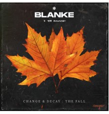 Blanke - Change & Decay: The Fall