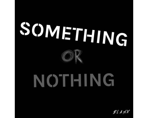 Blanx - Something or Nothing