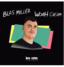 Blas Miller - Woah Cream