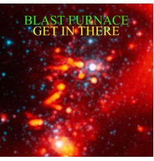 Blast Furnace - Get in There