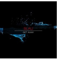 Blau - Get Away (Original Mix)