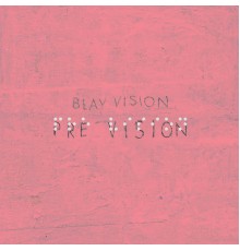 Blay Vision - Pre Vision