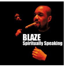 Blaze - Spiritually Speaking