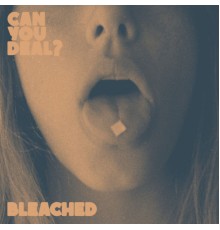 Bleached - Can You Deal?