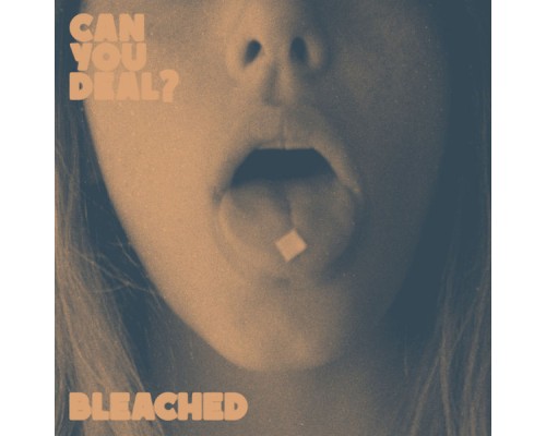 Bleached - Can You Deal?