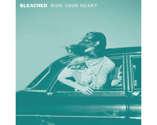 Bleached - Ride Your Heart