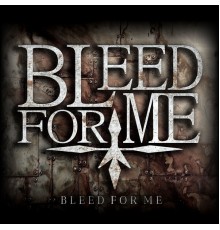 Bleed For Me - Reborn