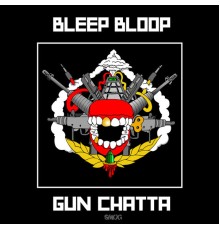 Bleep Bloop - Gun Chatta