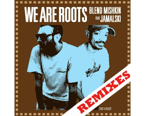 Blend Mishkin - We Are Roots (feat. JAMALSKI)