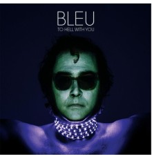 Bleu - To Hell With You