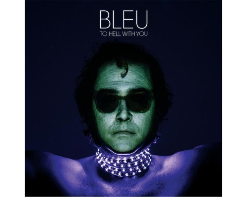 Bleu - To Hell With You