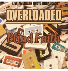 Blind Faith - Overloaded (Live)