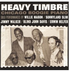 Blind John Davis, Sunnyland Slim, Willie Mabon, Jimmy Walker, an - Heavy Timbre Chicago Boogie Piano