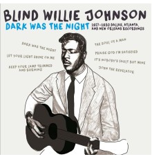 Blind Willie Johnson - Dark Was the Night