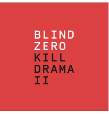 Blind Zero - Kill Drama II