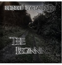 Blinded By Darkness - The Beginning