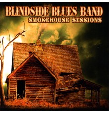 Blindside Blues Band - Smokehouse Sessions