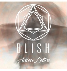 Blish - Adieu Lettre