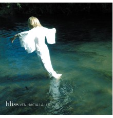 Bliss - Ven Hacia La Luz