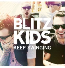 Blitz Kids - Keep Swinging