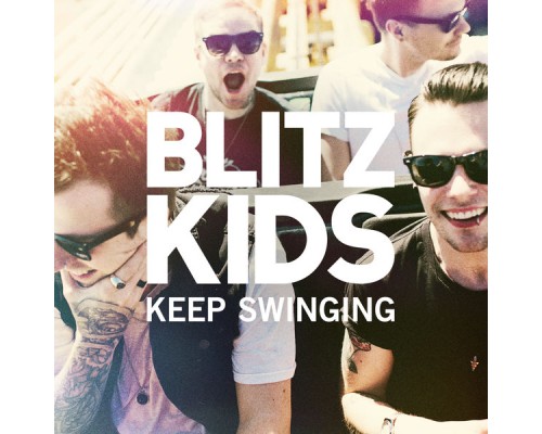 Blitz Kids - Keep Swinging