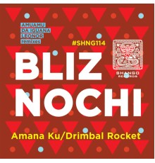 Bliz Nochi - Amana Ku/Drimbal Rocket