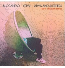 Blockhead, Yppah, Arms and Sleepers - Hermit Kingdom (Remixes)