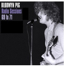 Blodwyn Pig - Radio Sessions 69 to 71